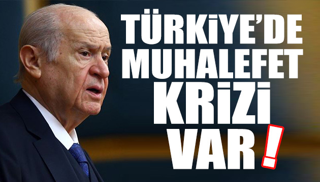 Bahçeli: Türkiye de muhalefet krizi vardır