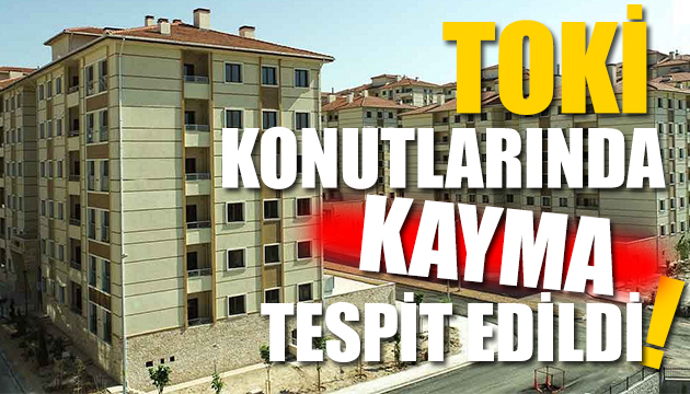 TOKİ konutlarına Uygunsuz rapor iddiası