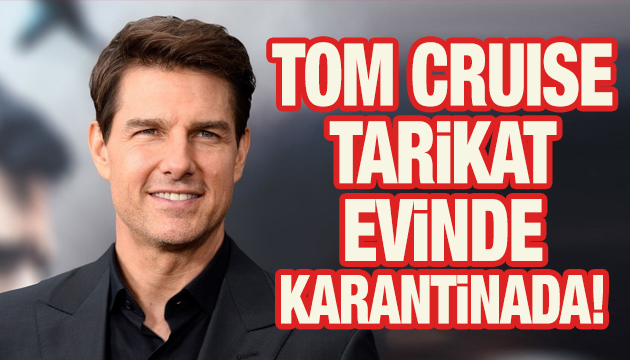 Tom Cruise tarikat evinde karantinada!