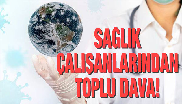 Sağlık çalışanlarından toplu dava!