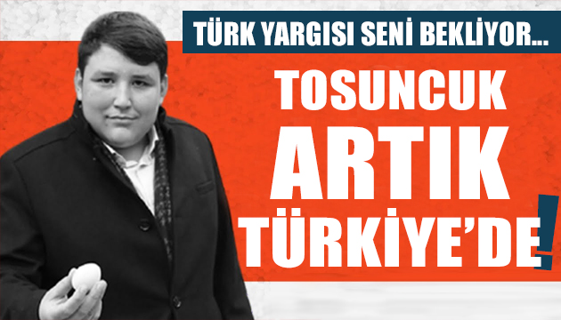 Tosuncuk lakaplı Mehmet Aydın Türkiye de!