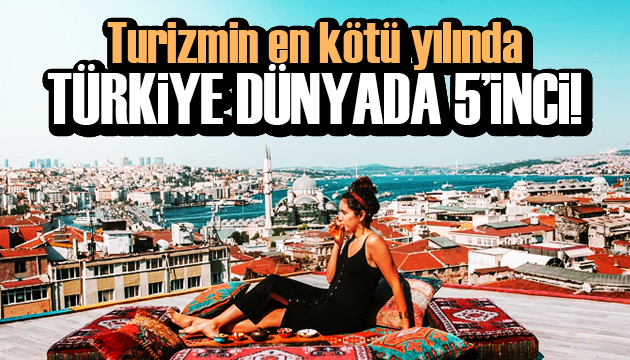 Turizmin  en kötü yılı nda Türkiye dünyada 5 inci
