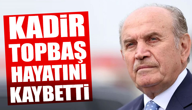 Kadir Topbaş hayatını kaybetti