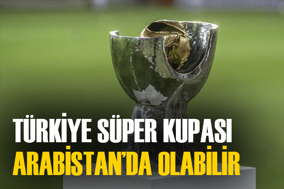 TFF den önemli açıklama!  Final, Suudi Arabistan da olabilir 