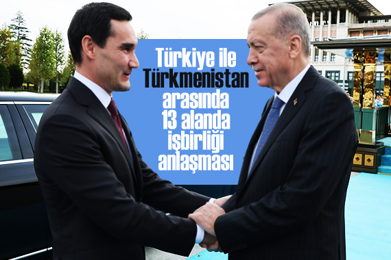 Türkiye ile Türkmenistan arasında 13 alanda işbirliği anlaşması