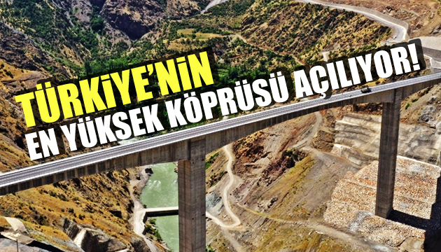 Türkiye nin en yüksek köprüsü açılıyor
