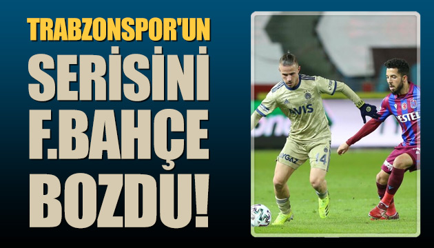 Trabzonspor un serisini Fenerbahçe bozdu