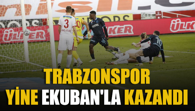 Trabzonspor yine Ekuban la kazandı