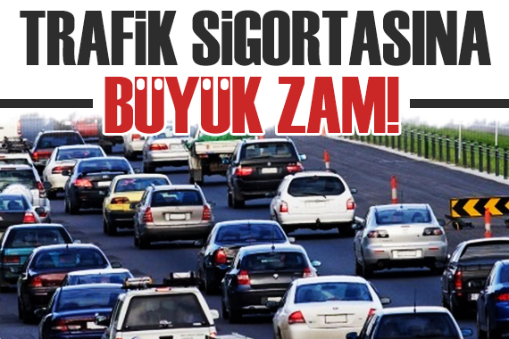 Araç sahipleri dikkat! Trafik sigortasına büyük zam