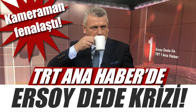 TRT de Kriz! Ersoy Dede kameraman ile tartıştı!