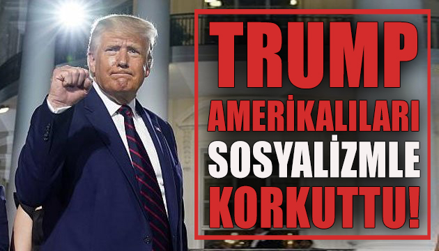 Trump, Amerikalıları sosyalizmle korkuttu!