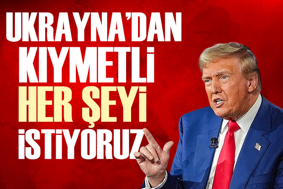 Trump: Ukrayna dan kıymetli bulabildiğimiz her şeyi istiyoruz