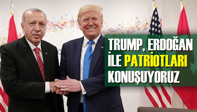 Trump: Erdoğan la Patriot ları konuşuyoruz