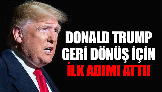 Trump geri dönüş için ilk adımı attı