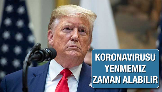 Trump:   Virüsü yenmemiz Ağustos u bulabilir 