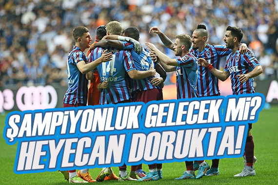 Trabzonspor da şampiyonluk hasreti dinecek mi? Heyecan dorukta!