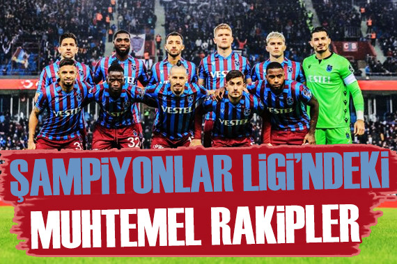 İşte Trabzonspor un Şampiyonlar Ligi ndeki muhtemel rakipleri!