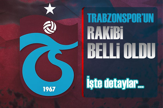 Trabzonspor un rakibi belli oldu!