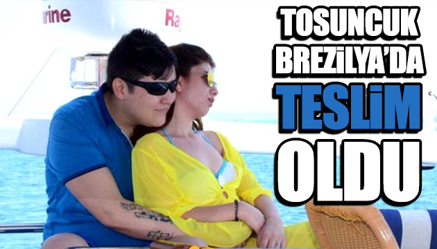 Tosuncuk Brezilya da teslim oldu