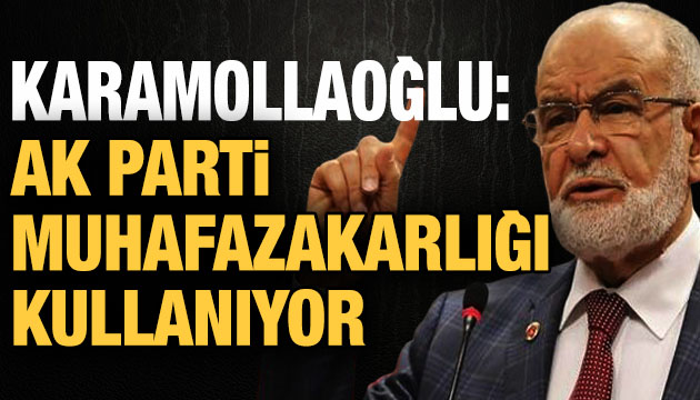 Karamollaoğlu: AK Parti muhafazakarlığı kullanıyor