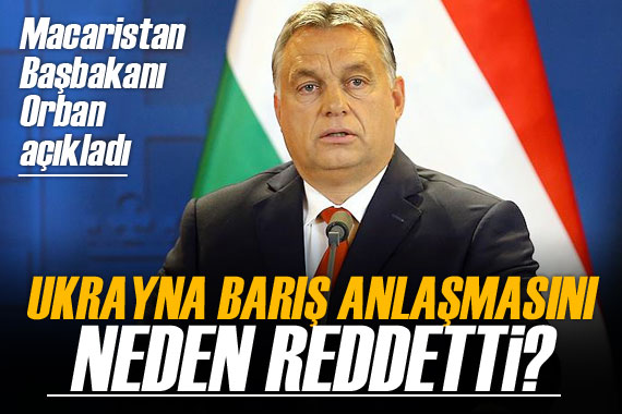 Orban: Ukrayna, Rusya ile barış anlaşmasını ABD’nin emriyle reddetti