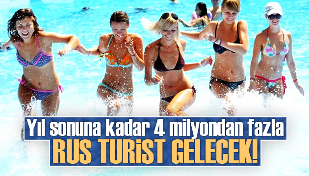 Yıl sonuna kadar 4 milyondan fazla Rus turist gelecek!