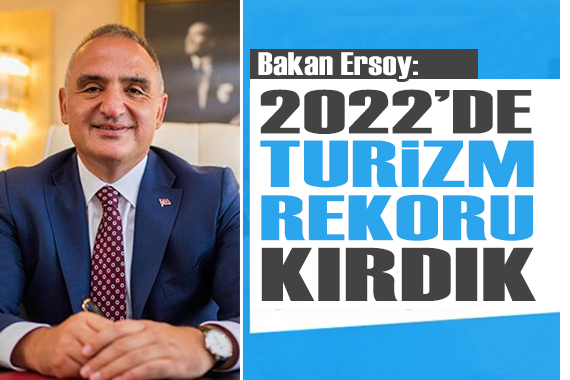 Bakan Ersoy: 2022 yılında turizm rekoru kırdık