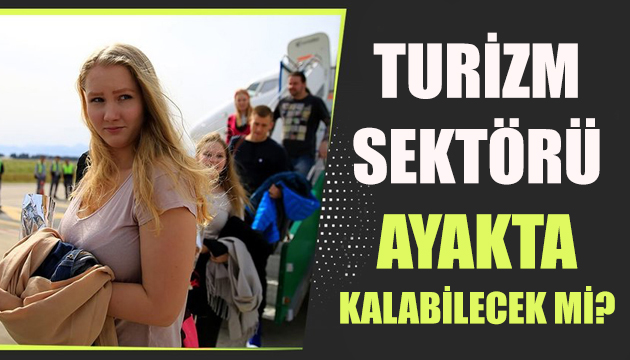 Turizm sektörü ayakta kalabilecek mi?