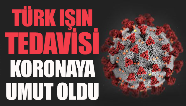 Türk ışın tedavisi koronaya umut oldu