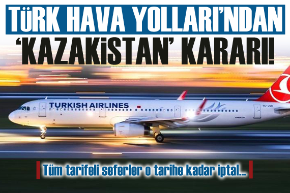 Türk Hava Yolları ndan, Kazakistan kararı!
