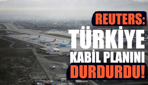 Türkiye Kabil Havalimanı nı koruma planını durdurdu!