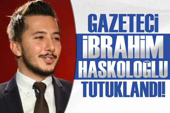 Gazeteci İbrahim Haskoloğlu tutuklandı