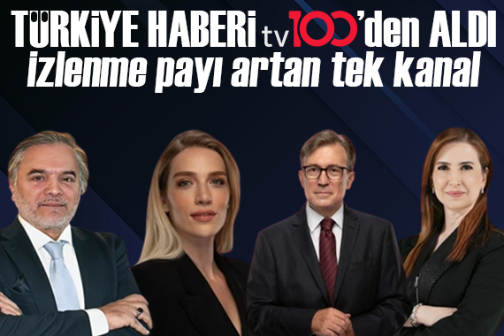 Türkiye haberi tv100 den aldı: İzlenme payı artan tek kanal!
