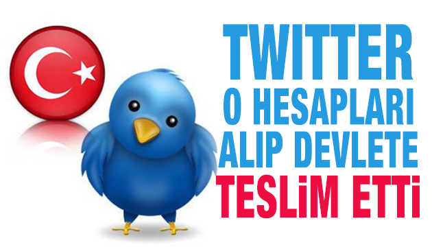 Twitter o hesapları alıp devlete teslim etti