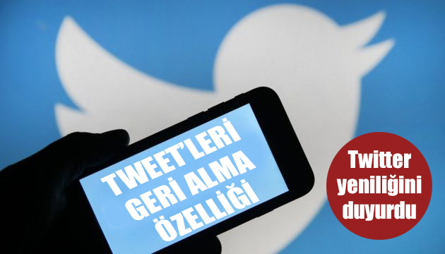 Gönderilen tweet leri geri alma özelliği geliyor