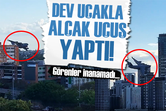 Dev uçak, binaların yakınından uçtu!