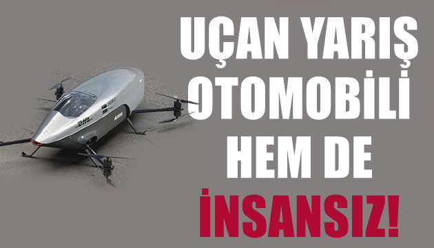 İşte dünyanın ilk insansız uçan elektrikli yarış otomobili