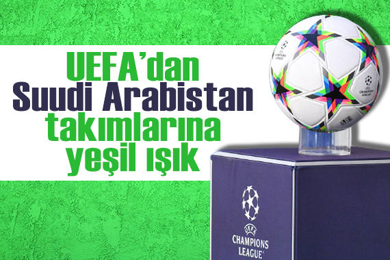 UEFA dan Suudi Arabistan takımlarına yeşil ışık!