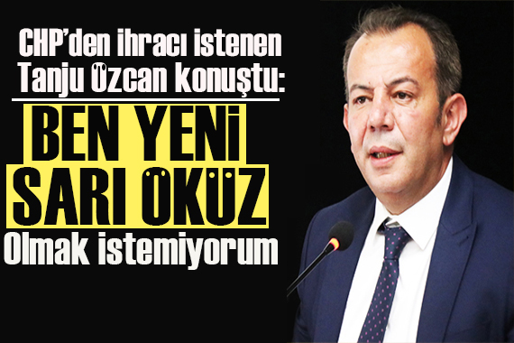 CHP li Tanju Özcan: Yeni sarı öküz olmak istemiyorum!