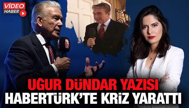 Kübra Par ın Uğur Dündar yazısı Habertürk te kriz yarattı