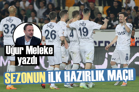 Uğur Meleke: Yeni sezonun ilk hazırlık maçı gibiydi!