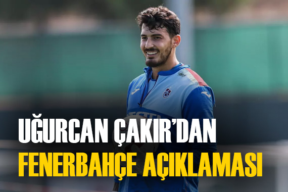 Uğurcan Çakır dan Fenerbahçe sözleri