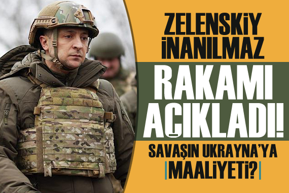 Savaşın Ukrayna ya maaliyeti? Zelenskiy inanılmaz rakamı açıkladı