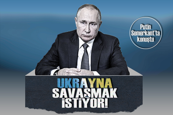 Rusya Lideri Putin den Semerkant ta Ukrayna açıklaması!