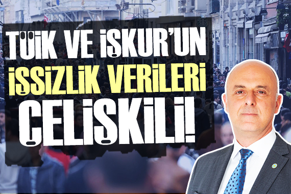 İYİ Partili Özlale: TÜİK ile İŞKUR un işsizlik verileri ayrışıyor!