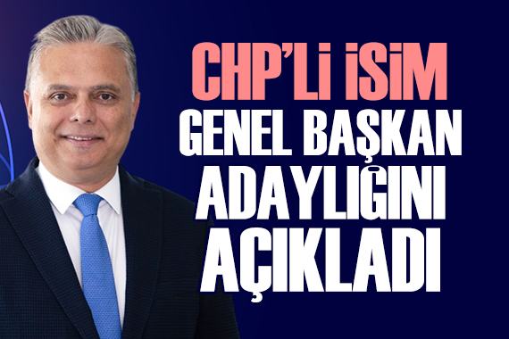 CHP li belediye başkanı, CHP Genel Başkan adaylığını açıkladı