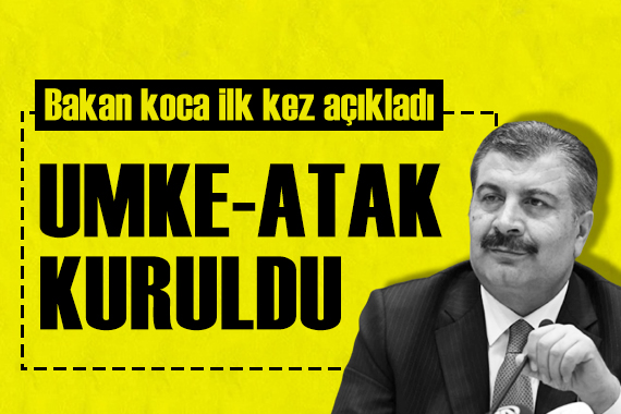 Bakan Koca ilk kez açıkladı: UMKE ATAK kuruldu!