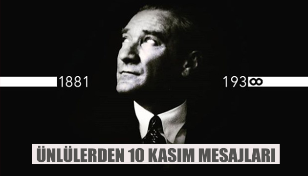 Ünlülerden 10 Kasım mesajları