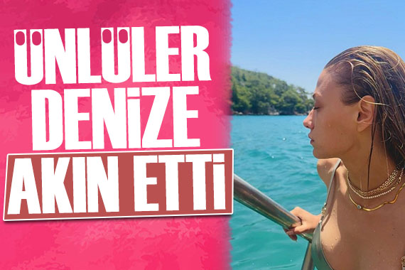 Ünlüler denize akın etti