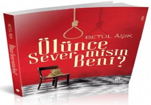 Betül Aşık ın Kitabı Ölünce Sever misin Beni Çıktı!